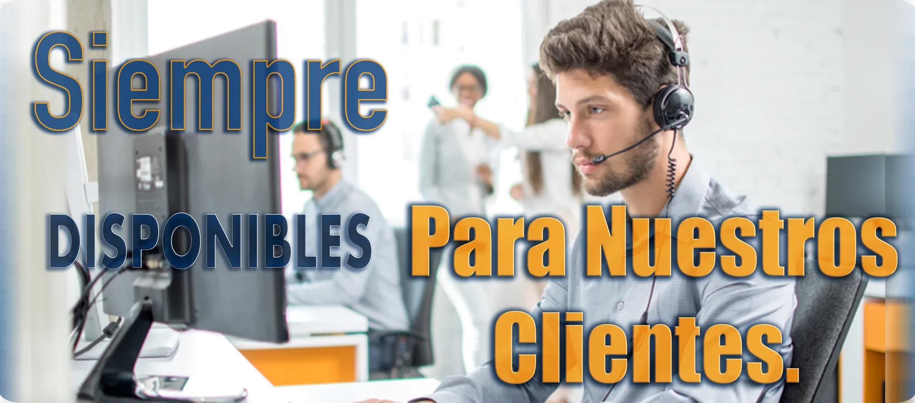 Siempre disponibles para nuestros clientes